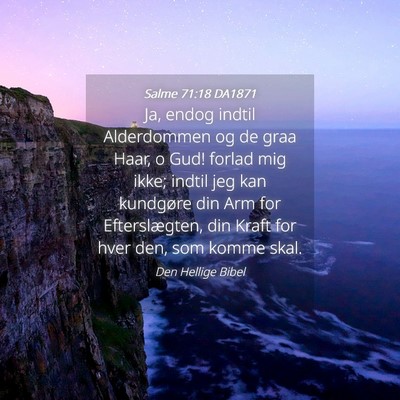 Picture 04 - Salme 71:18 DA1871 - Ja, endog indtil Alderdommen og de graa Haar, o - Bible Verse Picture
