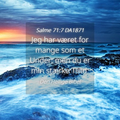 Picture 04 - Salme 71:7 DA1871 - Jeg har været for mange som et Under; men du er - Bible Verse Picture