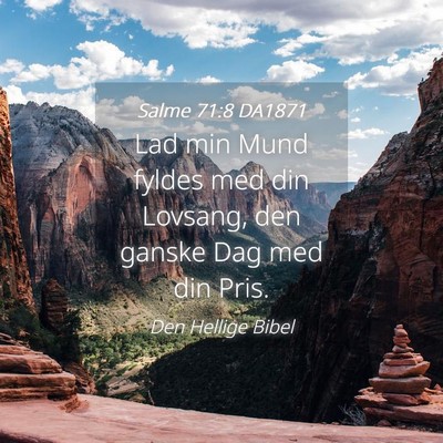 Picture 04 - Salme 71:8 DA1871 - Lad min Mund fyldes med din Lovsang, den ganske - Bible Verse Picture