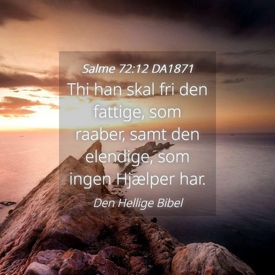 Picture 04 - Salme 72:12 DA1871 - Thi han skal fri den fattige, som raaber, samt - Bible Verse Picture