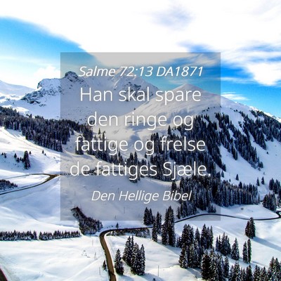 Picture 04 - Salme 72:13 DA1871 - Han skal spare den ringe og fattige og frelse de - Bible Verse Picture