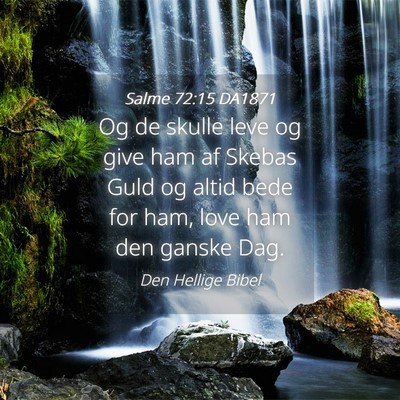 Picture 04 - Salme 72:15 DA1871 - Og de skulle leve og give ham af Skebas Guld og - Bible Verse Picture