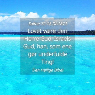Picture 04 - Salme 72:18 DA1871 - Lovet være den Herre Gud, Israels Gud, han, som - Bible Verse Picture