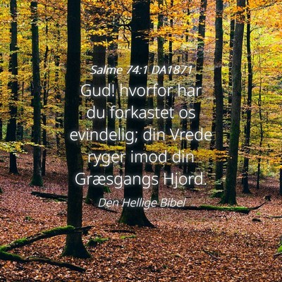 Picture 04 - Salme 74:1 DA1871 - Gud! hvorfor har du forkastet os evindelig; din - Bible Verse Picture