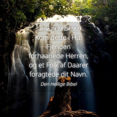 Picture 04 - Salme 74:18 DA1871 - Kom dette i Hu: Fjenden forhaanede Herren, og et - Bible Verse Picture