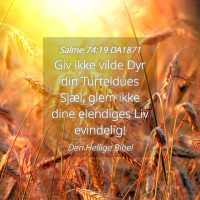 Picture 04 - Salme 74:19 DA1871 - Giv ikke vilde Dyr din Turteldues Sjæl, glem - Bible Verse Picture