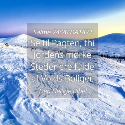Picture 04 - Salme 74:20 DA1871 - Se til Pagten; thi Jordens mørke Steder ere - Bible Verse Picture