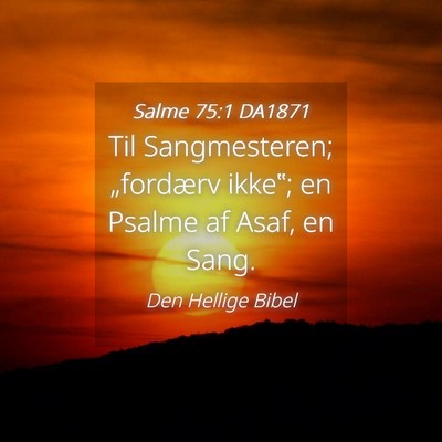 Picture 04 - Salme 75:1 DA1871 - Til Sangmesteren; „fordærv ikke‟; en Psalme - Bible Verse Picture