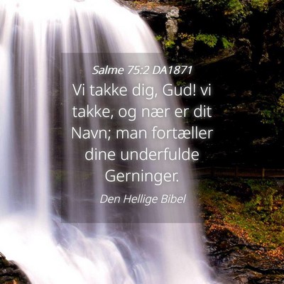 Picture 04 - Salme 75:2 DA1871 - Vi takke dig, Gud! vi takke, og nær er dit Navn; - Bible Verse Picture