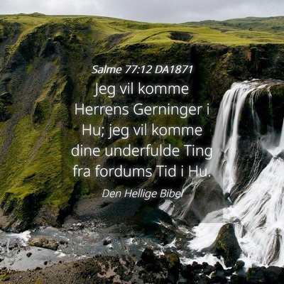 Picture 04 - Salme 77:12 DA1871 - Jeg vil komme Herrens Gerninger i Hu; jeg vil - Bible Verse Picture