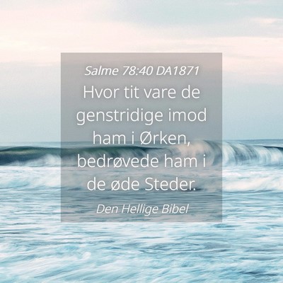 Picture 04 - Salme 78:40 DA1871 - Hvor tit vare de genstridige imod ham i Ørken, - Bible Verse Picture