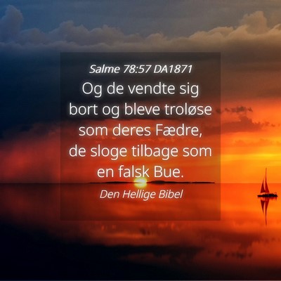 Picture 04 - Salme 78:57 DA1871 - Og de vendte sig bort og bleve troløse som deres - Bible Verse Picture
