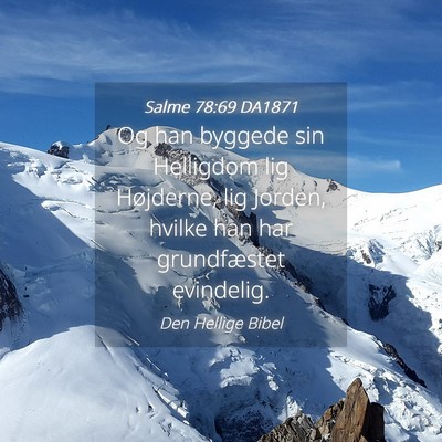 Picture 04 - Salme 78:69 DA1871 - Og han byggede sin Helligdom lig Højderne, lig - Bible Verse Picture