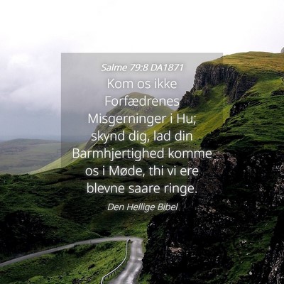 Picture 04 - Salme 79:8 DA1871 - Kom os ikke Forfædrenes Misgerninger i Hu; skynd - Bible Verse Picture