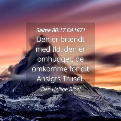 Picture 04 - Salme 80:17 DA1871 - Den er brændt med Ild, den er omhugget; de - Bible Verse Picture