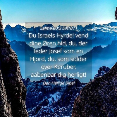 Picture 04 - Salme 80:2 DA1871 - Du Israels Hyrde! vend dine Øren hid, du, der - Bible Verse Picture