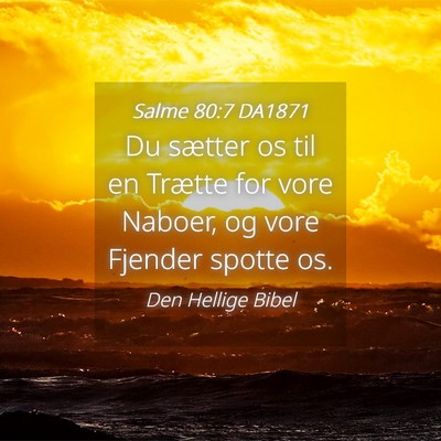 Picture 04 - Salme 80:7 DA1871 - Du sætter os til en Trætte for vore Naboer, og - Bible Verse Picture