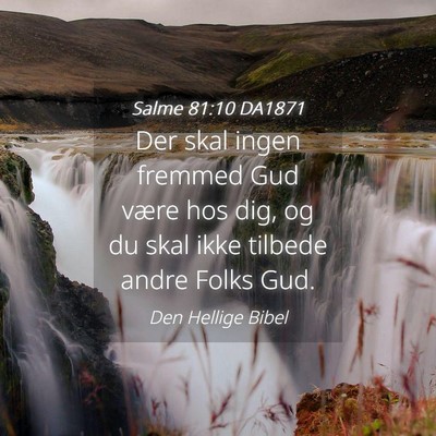 Picture 04 - Salme 81:10 DA1871 - Der skal ingen fremmed Gud være hos dig, og du - Bible Verse Picture