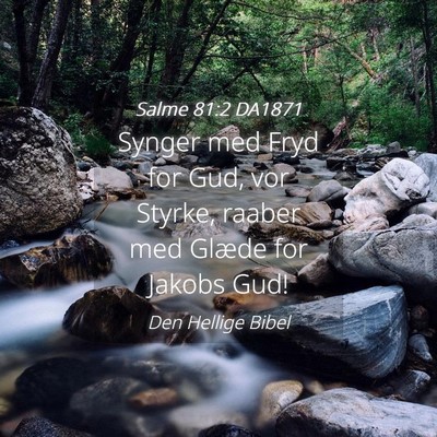 Picture 04 - Salme 81:2 DA1871 - Synger med Fryd for Gud, vor Styrke, raaber med - Bible Verse Picture