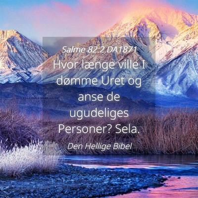 Picture 04 - Salme 82:2 DA1871 - Hvor længe ville I dømme Uret og anse de - Bible Verse Picture
