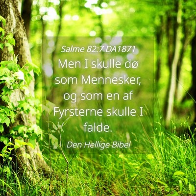Picture 04 - Salme 82:7 DA1871 - Men I skulle dø som Mennesker, og som en af - Bible Verse Picture