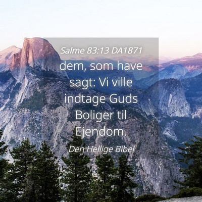 Picture 04 - Salme 83:13 DA1871 - dem, som have sagt: Vi ville indtage Guds Boliger - Bible Verse Picture