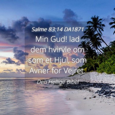 Picture 04 - Salme 83:14 DA1871 - Min Gud! lad dem hvirvle om som et Hjul, som - Bible Verse Picture