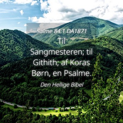Picture 04 - Salme 84:1 DA1871 - Til Sangmesteren; til Githith; af Koras Børn, en - Bible Verse Picture