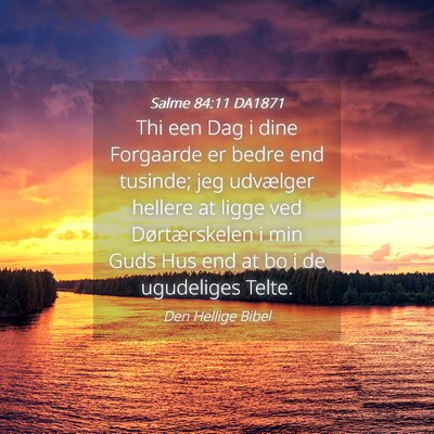 Picture 04 - Salme 84:11 DA1871 - Thi een Dag i dine Forgaarde er bedre end - Bible Verse Picture