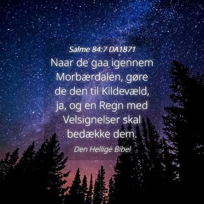 Picture 04 - Salme 84:7 DA1871 - Naar de gaa igennem Morbærdalen, gøre de den - Bible Verse Picture