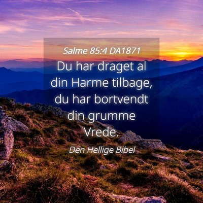 Picture 04 - Salme 85:4 DA1871 - Du har draget al din Harme tilbage, du har - Bible Verse Picture
