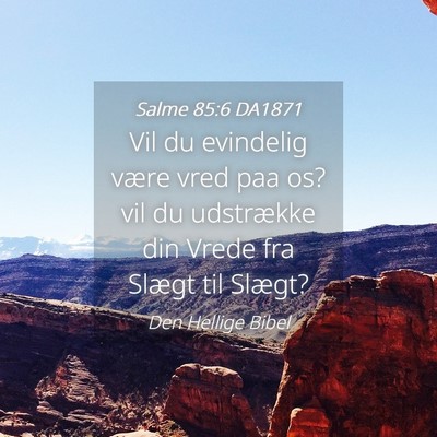 Picture 04 - Salme 85:6 DA1871 - Vil du evindelig være vred paa os? vil du - Bible Verse Picture