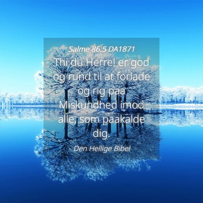 Picture 04 - Salme 86:5 DA1871 - Thi du Herre! er god og rund til at forlade og - Bible Verse Picture