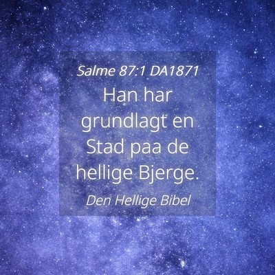 Picture 04 - Salme 87:1 DA1871 - Han har grundlagt en Stad paa de hellige - Bible Verse Picture