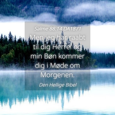 Picture 04 - Salme 88:14 DA1871 - Men jeg har raabt til dig Herre! og min Bøn - Bible Verse Picture