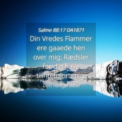 Picture 04 - Salme 88:17 DA1871 - Din Vredes Flammer ere gaaede hen over mig; - Bible Verse Picture
