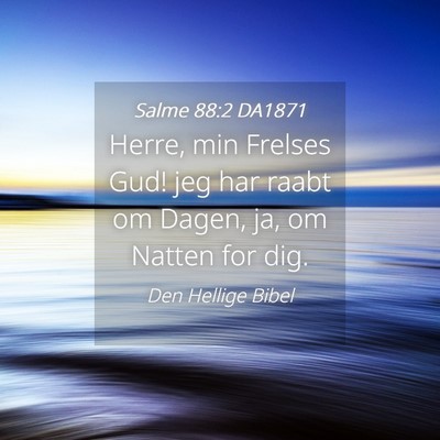 Picture 04 - Salme 88:2 DA1871 - Herre, min Frelses Gud! jeg har raabt om Dagen, - Bible Verse Picture