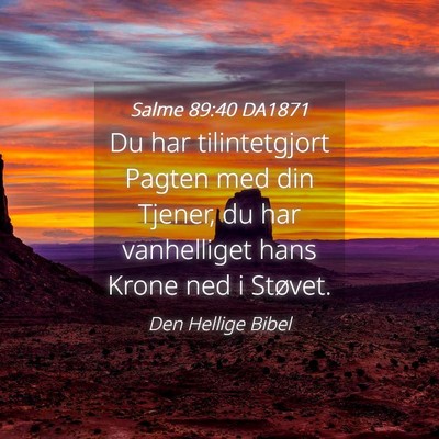 Picture 04 - Salme 89:40 DA1871 - Du har tilintetgjort Pagten med din Tjener, du - Bible Verse Picture