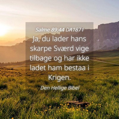 Picture 04 - Salme 89:44 DA1871 - Ja, du lader hans skarpe Sværd vige tilbage og - Bible Verse Picture