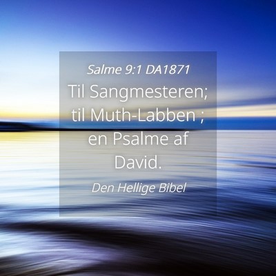Picture 04 - Salme 9:1 DA1871 - Til Sangmesteren; til Muth-Labben ; en Psalme af - Bible Verse Picture