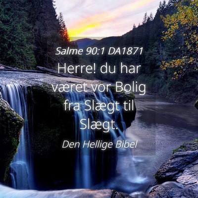 Picture 04 - Salme 90:1 DA1871 - Herre! du har været vor Bolig fra Slægt til - Bible Verse Picture