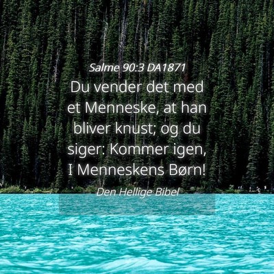 Picture 04 - Salme 90:3 DA1871 - Du vender det med et Menneske, at han bliver - Bible Verse Picture