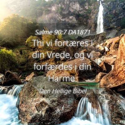 Picture 04 - Salme 90:7 DA1871 - Thi vi fortæres i din Vrede, og vi forfærdes i - Bible Verse Picture