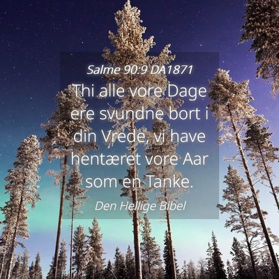 Picture 04 - Salme 90:9 DA1871 - Thi alle vore Dage ere svundne bort i din Vrede, - Bible Verse Picture