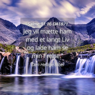 Picture 04 - Salme 91:16 DA1871 - Jeg vil mætte ham med et langt Liv og lade ham - Bible Verse Picture