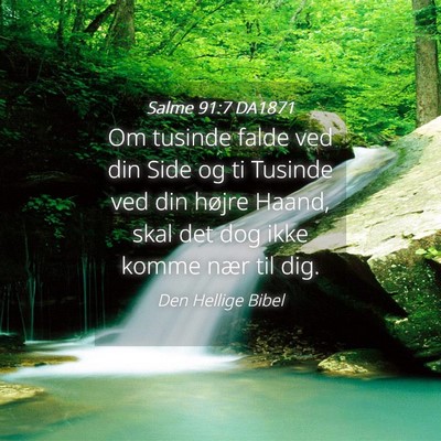 Picture 04 - Salme 91:7 DA1871 - Om tusinde falde ved din Side og ti Tusinde ved - Bible Verse Picture