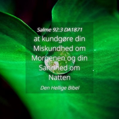 Picture 04 - Salme 92:3 DA1871 - at kundgøre din Miskundhed om Morgenen og din - Bible Verse Picture