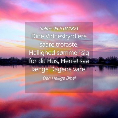 Picture 04 - Salme 93:5 DA1871 - Dine Vidnesbyrd ere saare trofaste, Hellighed - Bible Verse Picture