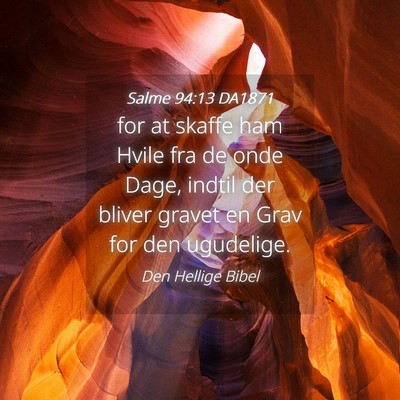 Picture 04 - Salme 94:13 DA1871 - for at skaffe ham Hvile fra de onde Dage, indtil - Bible Verse Picture