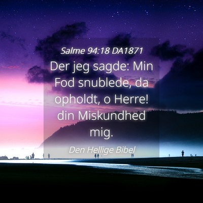 Picture 04 - Salme 94:18 DA1871 - Der jeg sagde: Min Fod snublede, da opholdt, o - Bible Verse Picture